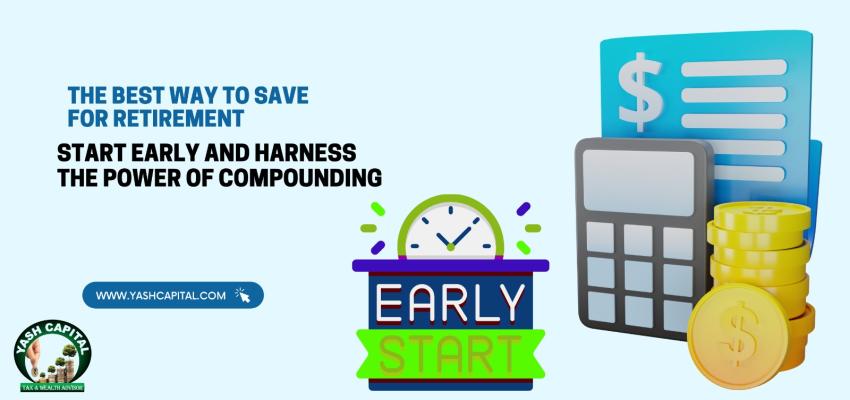 The Best Way to Save for Retirement: Start Early and Harness the Power of Compounding