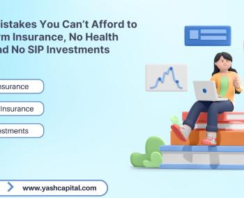 3 Financial Mistakes You Can’t Afford to Make: No Term Insurance, No Health Insurance and No SIP