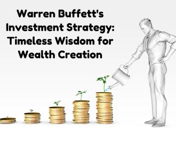 Warren Buffett's Investment Strategy: Timeless Wisdom for Wealth Creation